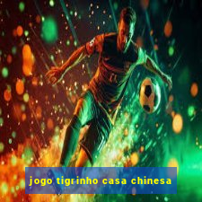 jogo tigrinho casa chinesa